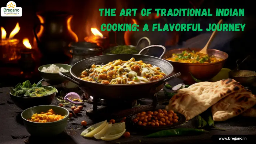 The Art of Traditional Indian Cooking: A Flavorful Journey